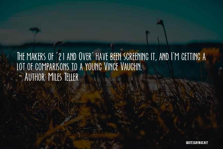 Miles Teller Quotes: The Makers Of '21 And Over' Have Been Screening It, And I'm Getting A Lot Of Comparisons To A Young
