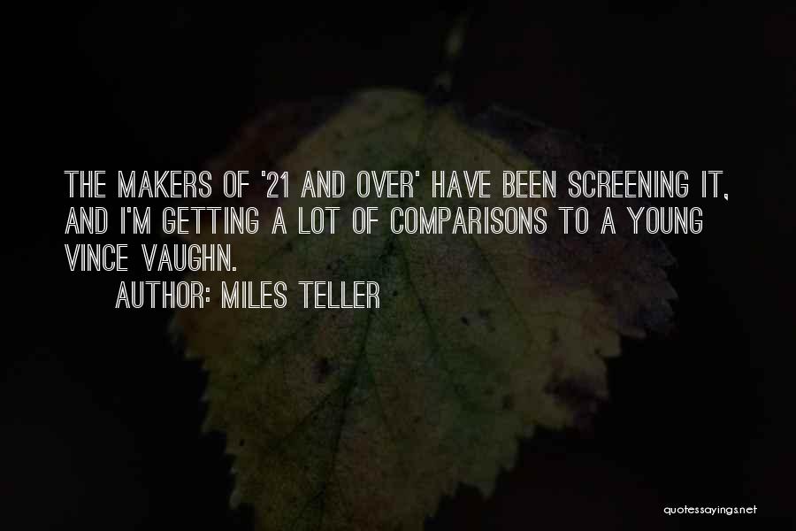 Miles Teller Quotes: The Makers Of '21 And Over' Have Been Screening It, And I'm Getting A Lot Of Comparisons To A Young