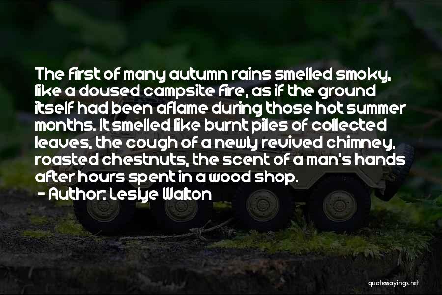 Leslye Walton Quotes: The First Of Many Autumn Rains Smelled Smoky, Like A Doused Campsite Fire, As If The Ground Itself Had Been