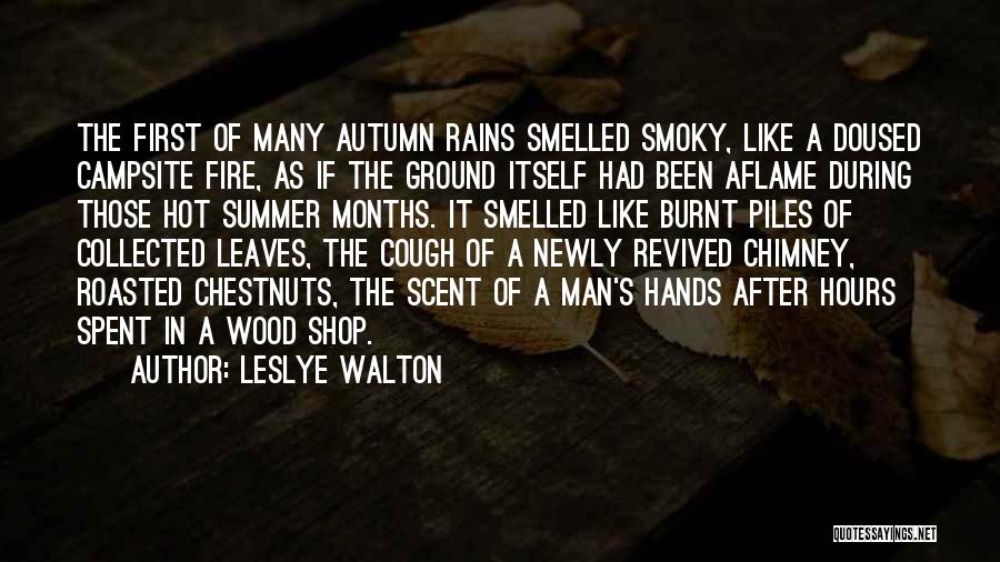 Leslye Walton Quotes: The First Of Many Autumn Rains Smelled Smoky, Like A Doused Campsite Fire, As If The Ground Itself Had Been
