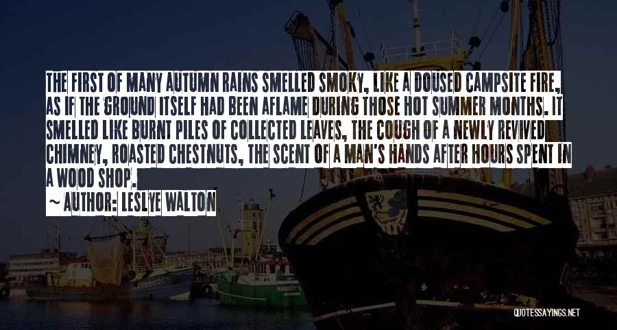 Leslye Walton Quotes: The First Of Many Autumn Rains Smelled Smoky, Like A Doused Campsite Fire, As If The Ground Itself Had Been