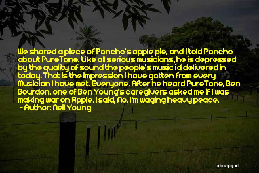 Neil Young Quotes: We Shared A Piece Of Poncho's Apple Pie, And I Told Poncho About Puretone. Like All Serious Musicians, He Is