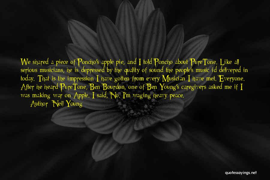 Neil Young Quotes: We Shared A Piece Of Poncho's Apple Pie, And I Told Poncho About Puretone. Like All Serious Musicians, He Is