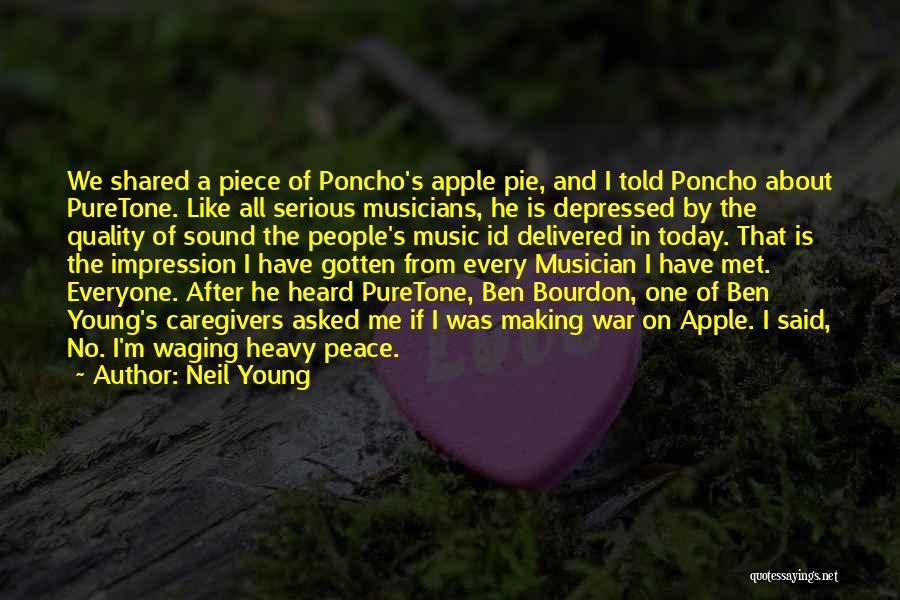 Neil Young Quotes: We Shared A Piece Of Poncho's Apple Pie, And I Told Poncho About Puretone. Like All Serious Musicians, He Is