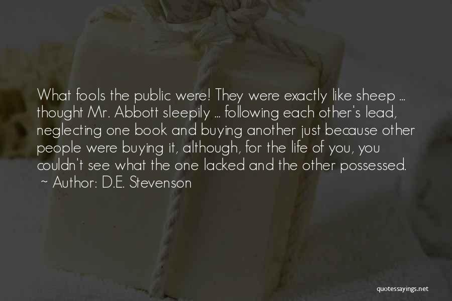 D.E. Stevenson Quotes: What Fools The Public Were! They Were Exactly Like Sheep ... Thought Mr. Abbott Sleepily ... Following Each Other's Lead,