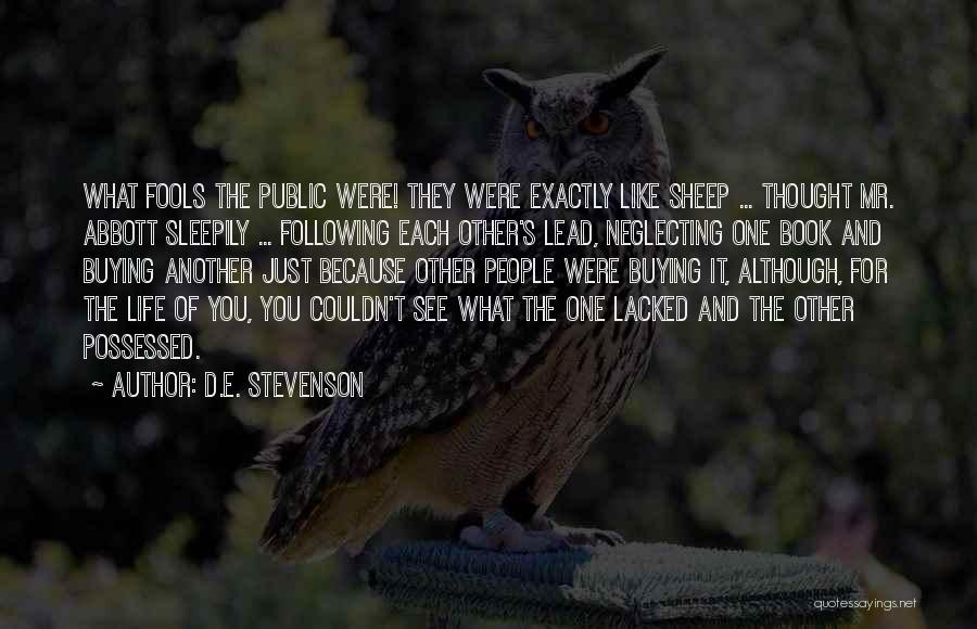 D.E. Stevenson Quotes: What Fools The Public Were! They Were Exactly Like Sheep ... Thought Mr. Abbott Sleepily ... Following Each Other's Lead,