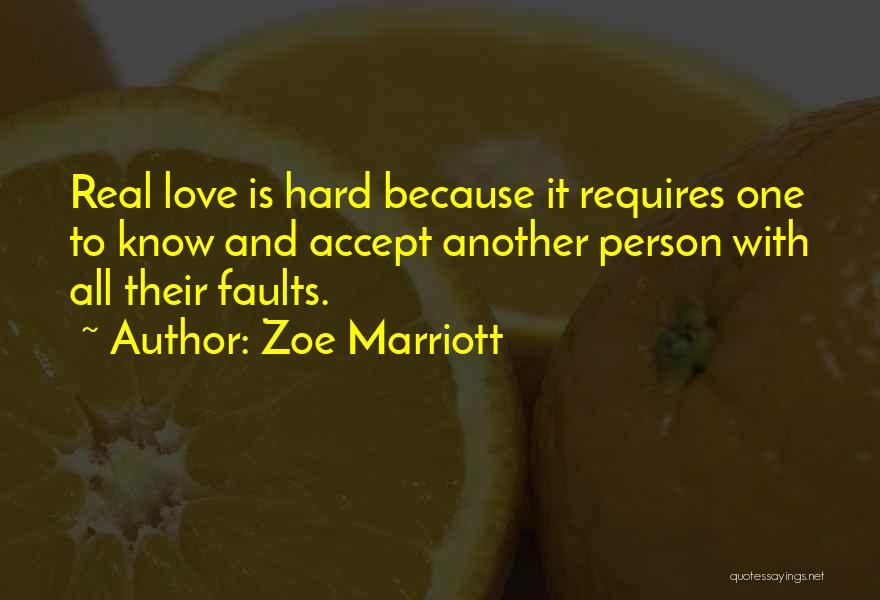 Zoe Marriott Quotes: Real Love Is Hard Because It Requires One To Know And Accept Another Person With All Their Faults.