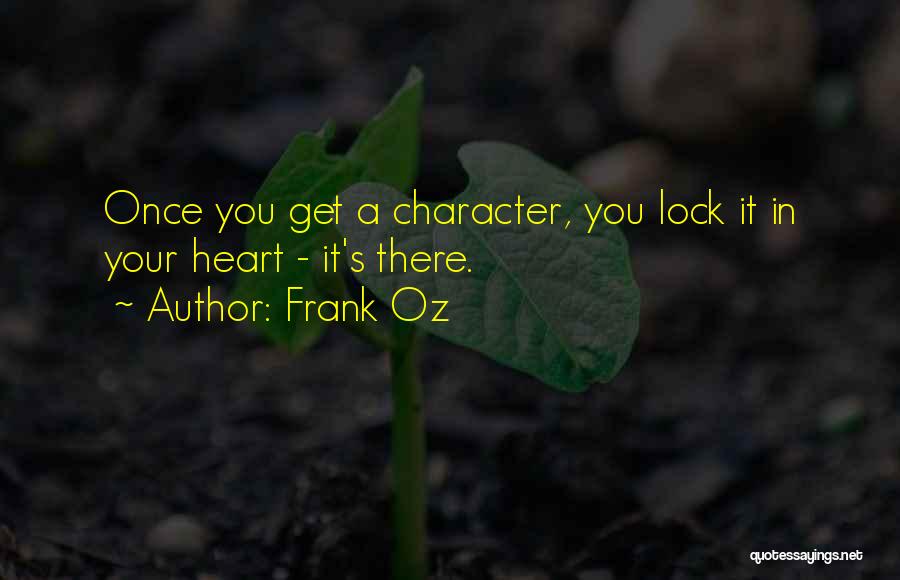 Frank Oz Quotes: Once You Get A Character, You Lock It In Your Heart - It's There.