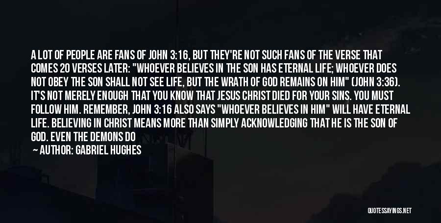 Gabriel Hughes Quotes: A Lot Of People Are Fans Of John 3:16, But They're Not Such Fans Of The Verse That Comes 20