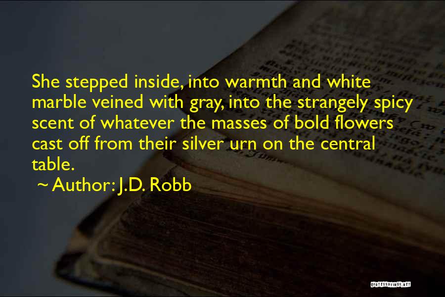 J.D. Robb Quotes: She Stepped Inside, Into Warmth And White Marble Veined With Gray, Into The Strangely Spicy Scent Of Whatever The Masses