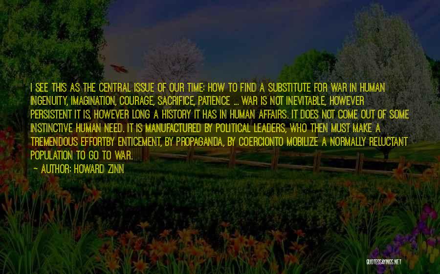 Howard Zinn Quotes: I See This As The Central Issue Of Our Time: How To Find A Substitute For War In Human Ingenuity,