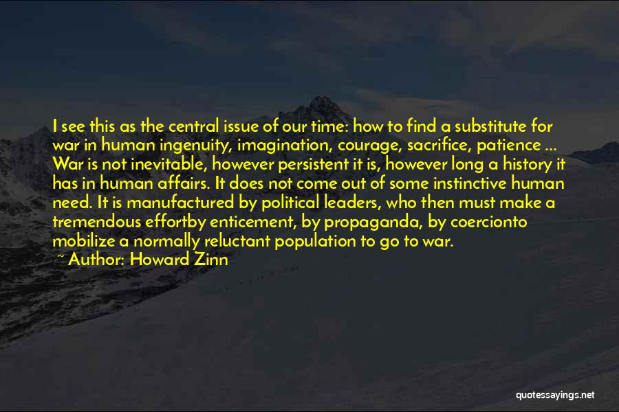 Howard Zinn Quotes: I See This As The Central Issue Of Our Time: How To Find A Substitute For War In Human Ingenuity,