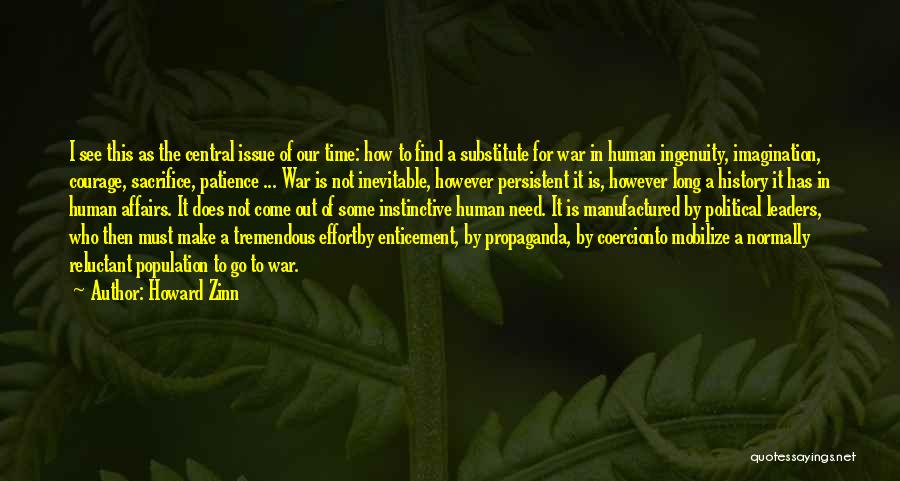 Howard Zinn Quotes: I See This As The Central Issue Of Our Time: How To Find A Substitute For War In Human Ingenuity,