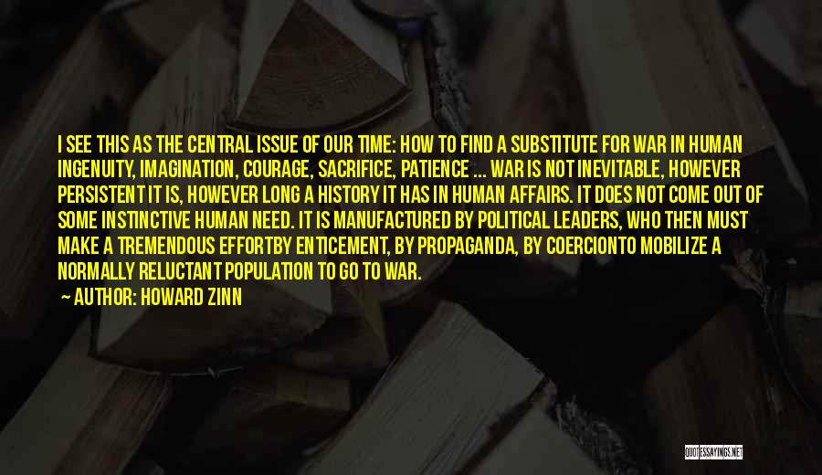 Howard Zinn Quotes: I See This As The Central Issue Of Our Time: How To Find A Substitute For War In Human Ingenuity,