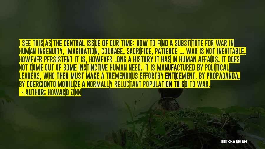 Howard Zinn Quotes: I See This As The Central Issue Of Our Time: How To Find A Substitute For War In Human Ingenuity,