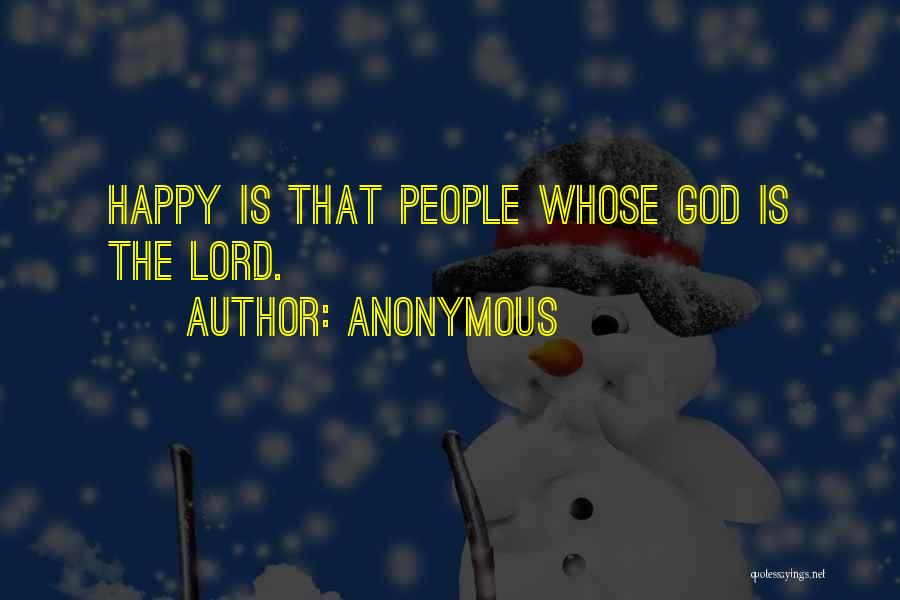 Anonymous Quotes: Happy Is That People Whose God Is The Lord.
