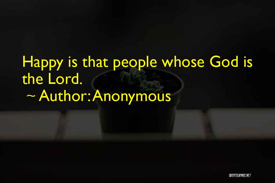 Anonymous Quotes: Happy Is That People Whose God Is The Lord.