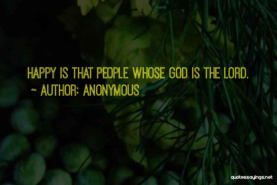 Anonymous Quotes: Happy Is That People Whose God Is The Lord.