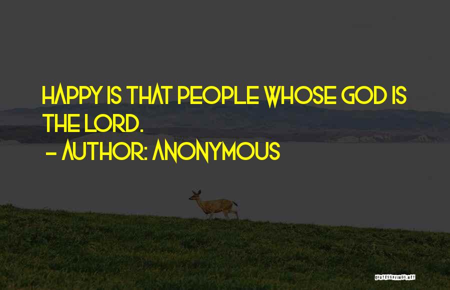 Anonymous Quotes: Happy Is That People Whose God Is The Lord.
