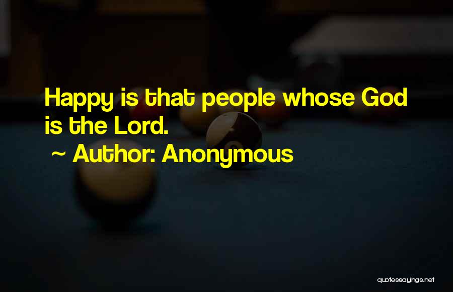 Anonymous Quotes: Happy Is That People Whose God Is The Lord.