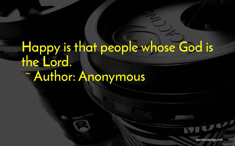 Anonymous Quotes: Happy Is That People Whose God Is The Lord.