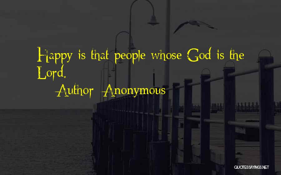 Anonymous Quotes: Happy Is That People Whose God Is The Lord.