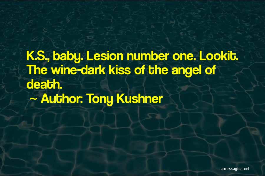 Tony Kushner Quotes: K.s., Baby. Lesion Number One. Lookit. The Wine-dark Kiss Of The Angel Of Death.