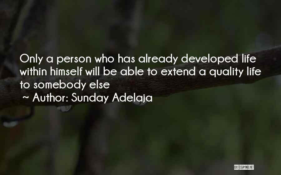 Sunday Adelaja Quotes: Only A Person Who Has Already Developed Life Within Himself Will Be Able To Extend A Quality Life To Somebody