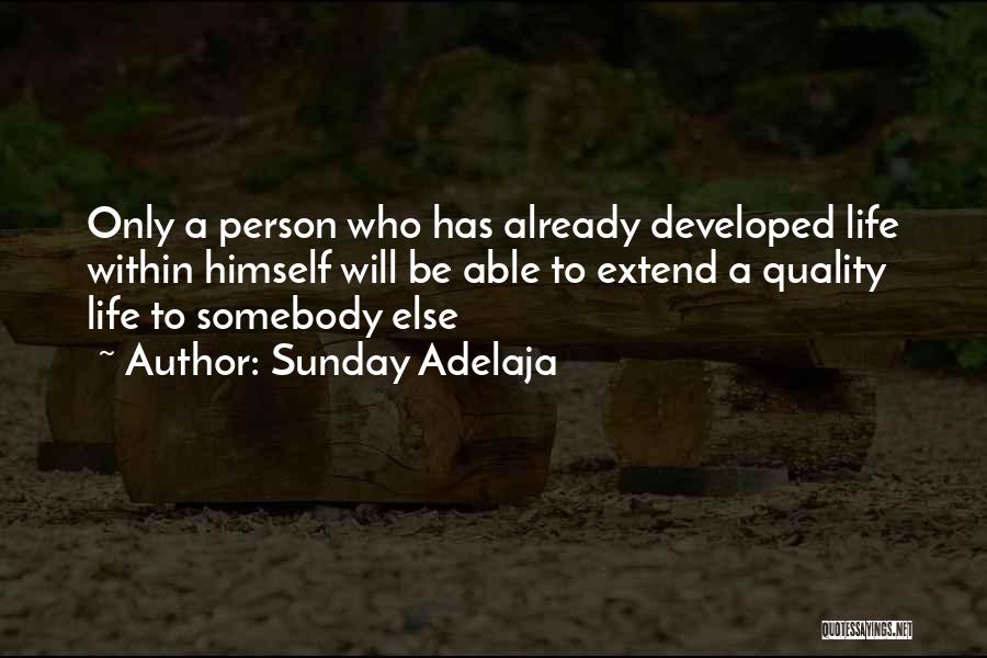 Sunday Adelaja Quotes: Only A Person Who Has Already Developed Life Within Himself Will Be Able To Extend A Quality Life To Somebody