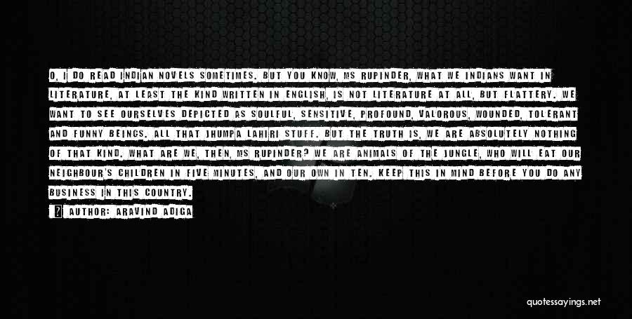 Aravind Adiga Quotes: O, I Do Read Indian Novels Sometimes. But You Know, Ms Rupinder, What We Indians Want In Literature, At Least