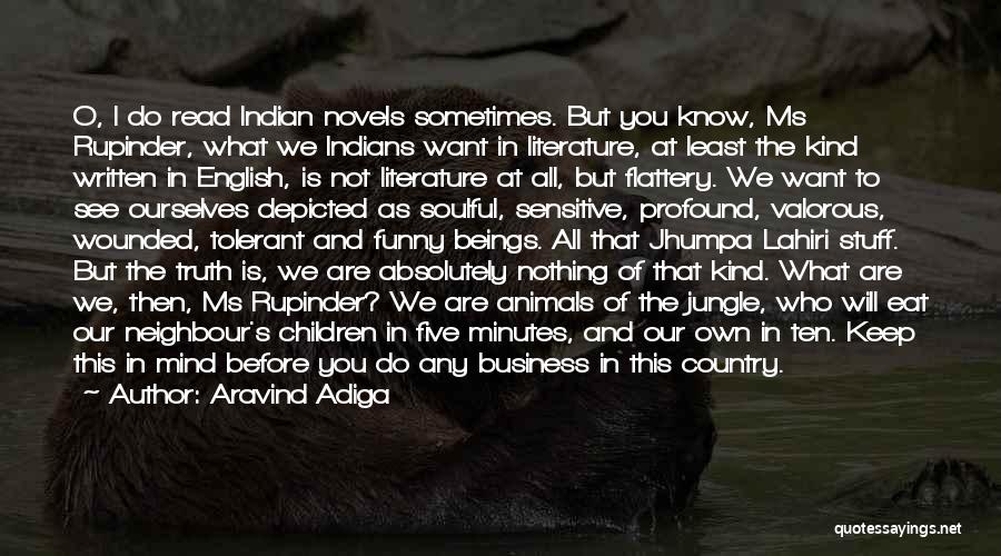 Aravind Adiga Quotes: O, I Do Read Indian Novels Sometimes. But You Know, Ms Rupinder, What We Indians Want In Literature, At Least