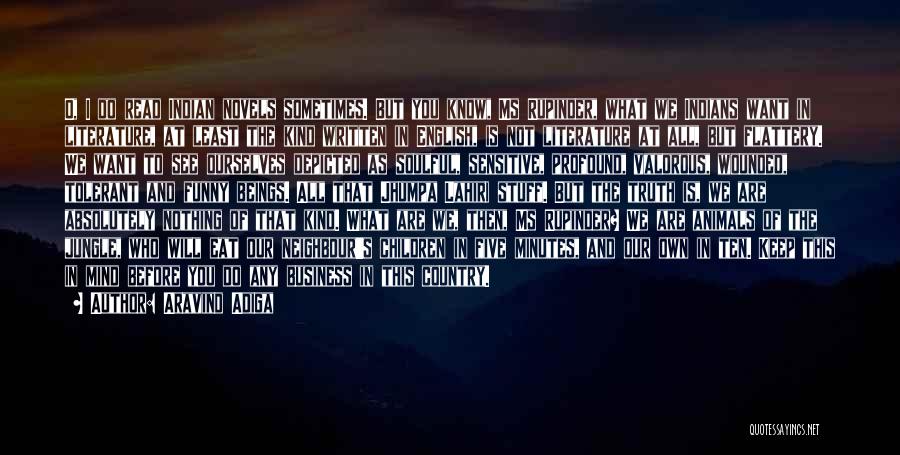 Aravind Adiga Quotes: O, I Do Read Indian Novels Sometimes. But You Know, Ms Rupinder, What We Indians Want In Literature, At Least