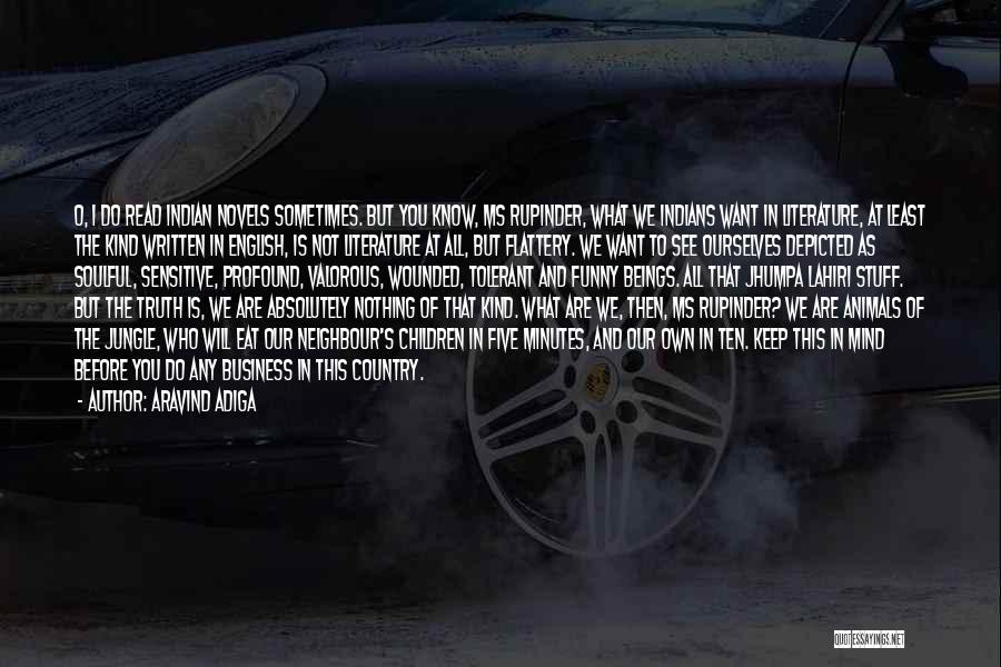 Aravind Adiga Quotes: O, I Do Read Indian Novels Sometimes. But You Know, Ms Rupinder, What We Indians Want In Literature, At Least