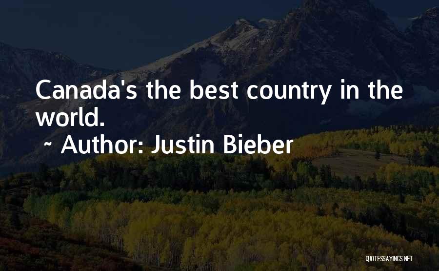 Justin Bieber Quotes: Canada's The Best Country In The World.