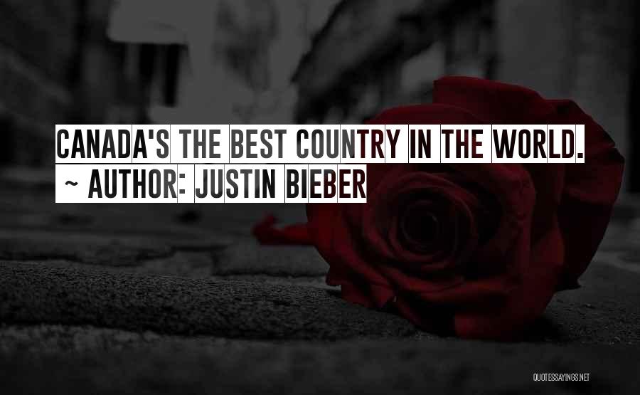 Justin Bieber Quotes: Canada's The Best Country In The World.