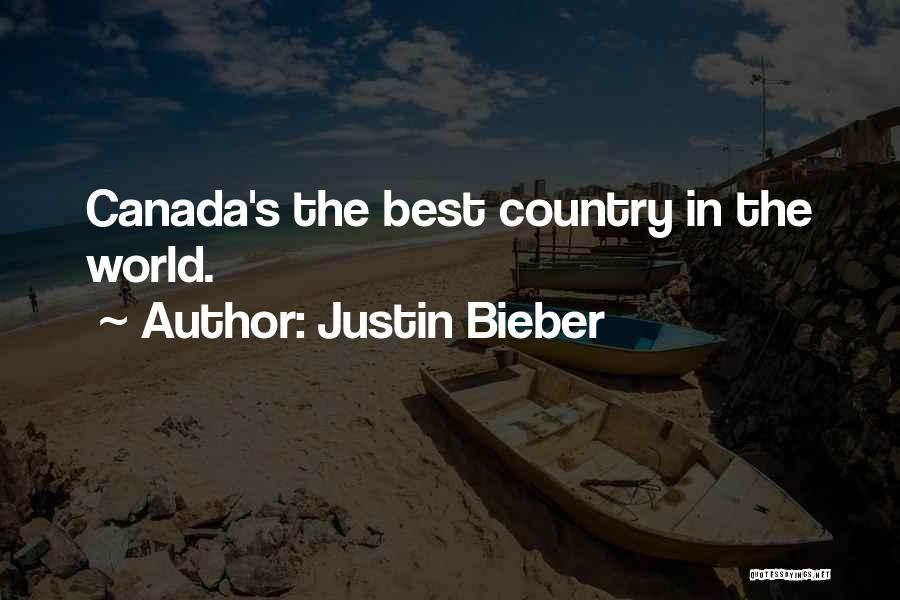 Justin Bieber Quotes: Canada's The Best Country In The World.