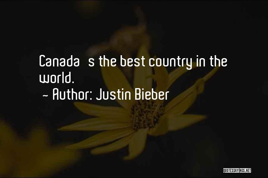 Justin Bieber Quotes: Canada's The Best Country In The World.