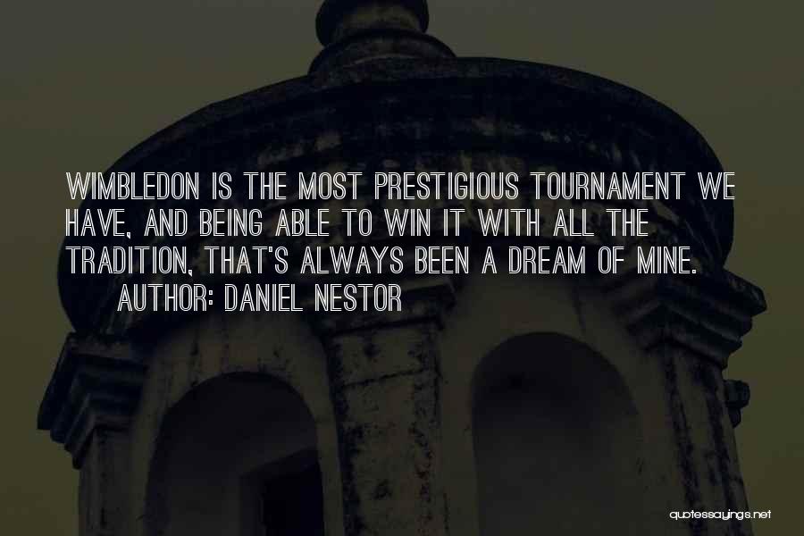 Daniel Nestor Quotes: Wimbledon Is The Most Prestigious Tournament We Have, And Being Able To Win It With All The Tradition, That's Always