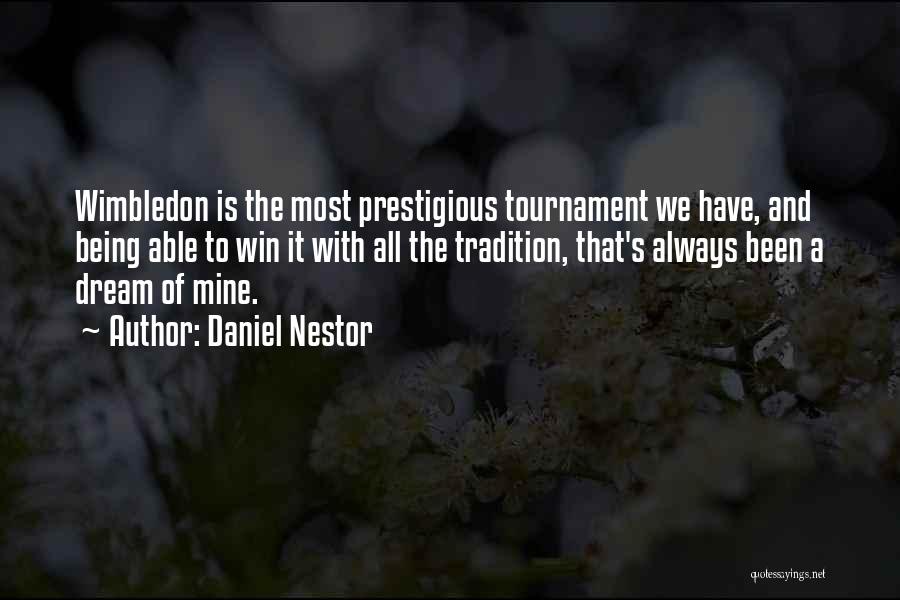 Daniel Nestor Quotes: Wimbledon Is The Most Prestigious Tournament We Have, And Being Able To Win It With All The Tradition, That's Always