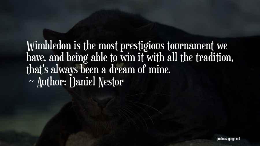 Daniel Nestor Quotes: Wimbledon Is The Most Prestigious Tournament We Have, And Being Able To Win It With All The Tradition, That's Always