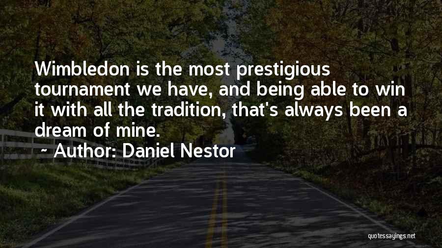 Daniel Nestor Quotes: Wimbledon Is The Most Prestigious Tournament We Have, And Being Able To Win It With All The Tradition, That's Always