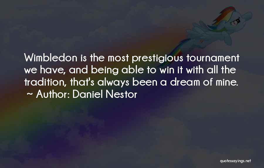 Daniel Nestor Quotes: Wimbledon Is The Most Prestigious Tournament We Have, And Being Able To Win It With All The Tradition, That's Always