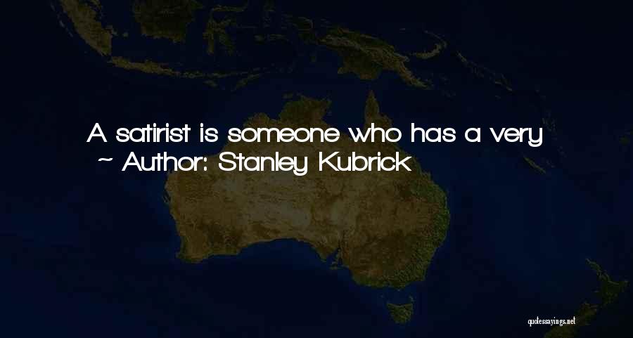 Stanley Kubrick Quotes: A Satirist Is Someone Who Has A Very Skeptical View Of Human Nature, But Who Still Has The Optimism To