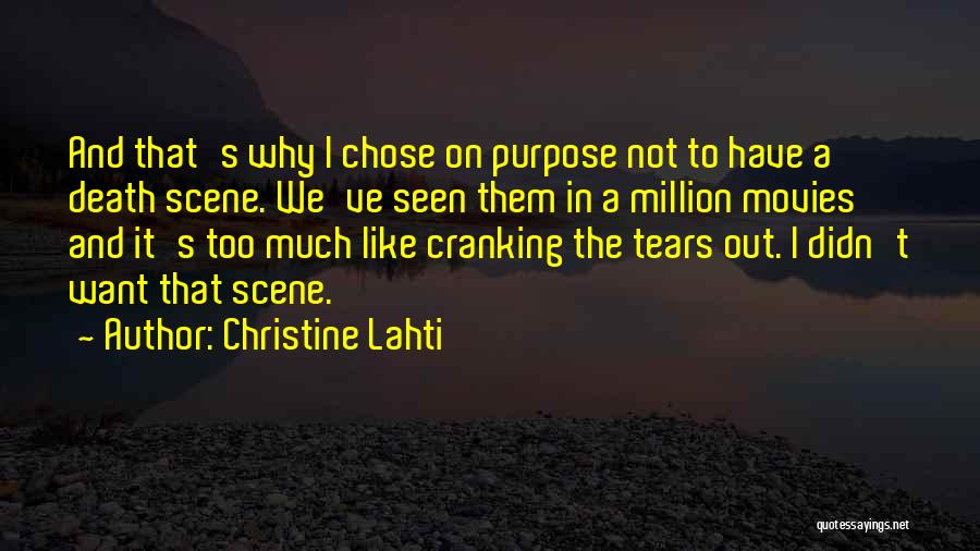 Christine Lahti Quotes: And That's Why I Chose On Purpose Not To Have A Death Scene. We've Seen Them In A Million Movies