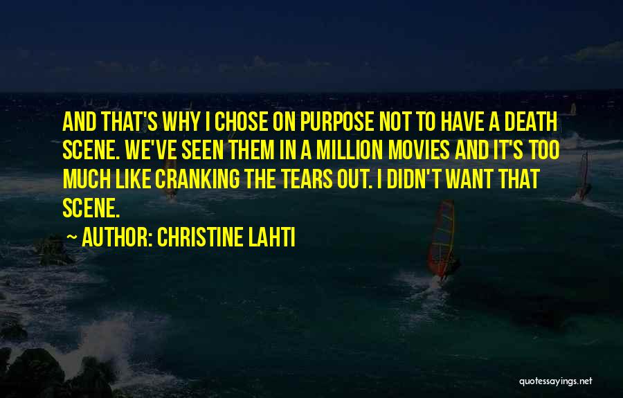 Christine Lahti Quotes: And That's Why I Chose On Purpose Not To Have A Death Scene. We've Seen Them In A Million Movies