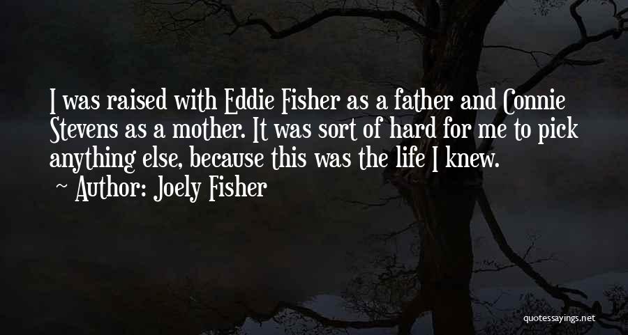 Joely Fisher Quotes: I Was Raised With Eddie Fisher As A Father And Connie Stevens As A Mother. It Was Sort Of Hard