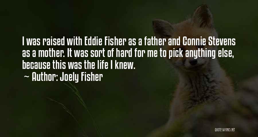 Joely Fisher Quotes: I Was Raised With Eddie Fisher As A Father And Connie Stevens As A Mother. It Was Sort Of Hard