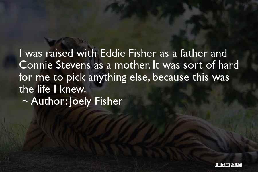 Joely Fisher Quotes: I Was Raised With Eddie Fisher As A Father And Connie Stevens As A Mother. It Was Sort Of Hard