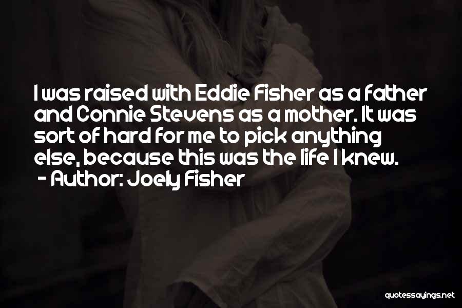 Joely Fisher Quotes: I Was Raised With Eddie Fisher As A Father And Connie Stevens As A Mother. It Was Sort Of Hard