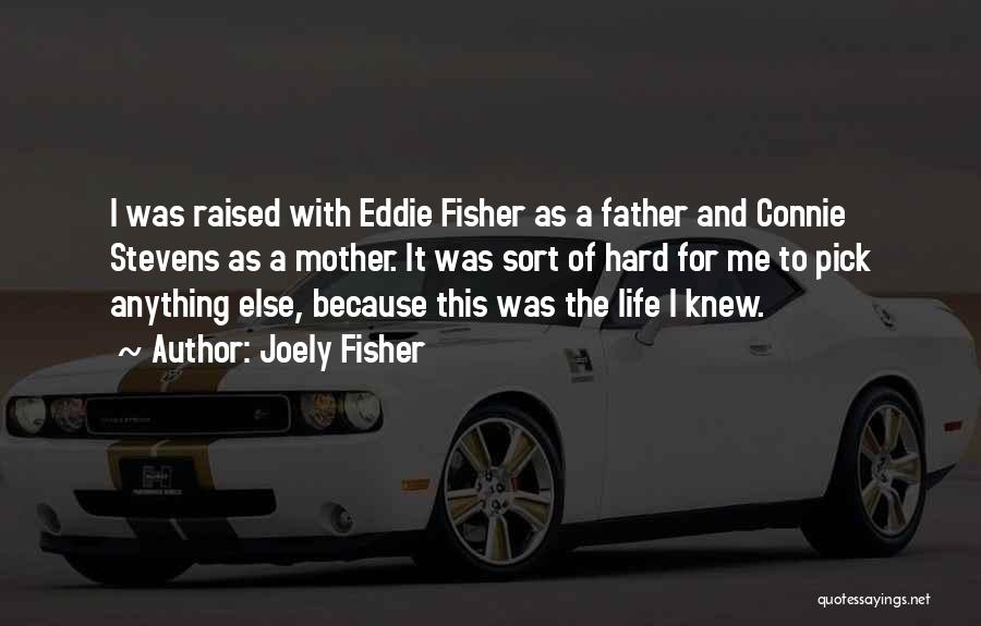Joely Fisher Quotes: I Was Raised With Eddie Fisher As A Father And Connie Stevens As A Mother. It Was Sort Of Hard